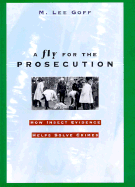 A Fly for the Prosecution: How Insect Evidence Helps Solve Crimes - Goff, M Lee