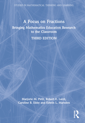 A Focus on Fractions: Bringing Mathematics Education Research to the Classroom - Petit, Marjorie M, and Laird, Robert E, and Ebby, Caroline B