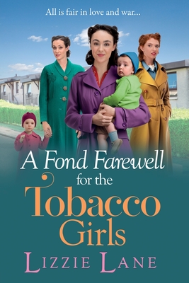 A Fond Farewell for the Tobacco Girls: A gripping historical family saga from Lizzie Lane - Lizzie Lane