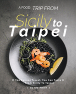 A Food Trip From Sicily To Taipei: If You Cannot Travel, You Can Taste It - From Sicily To Taipei