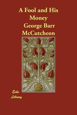 A Fool and His Money - McCutcheon, George Barr