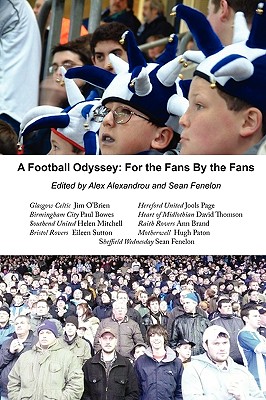 A Football Odyssey: For the Fans by the Fans - Alexandrou, Alex (Editor), and Fenelon, Sean (Editor)