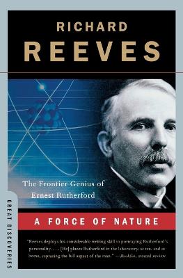 A Force of Nature: The Frontier Genius of Ernest Rutherford - Reeves, Richard