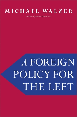 A Foreign Policy for the Left - Walzer, Michael