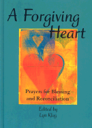 A Forgiving Heart: Prayers for Blessing and Reconciliation