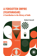 A Forgotten Empire (Vijayanagar): A Contribution To The History Of India