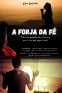 A Forja da F: Transformando desafios em crescimento espiritual