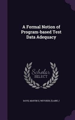 A Formal Notion of Program-based Test Data Adequacy - Davis, Martin D, and Weyuker, Elaine J