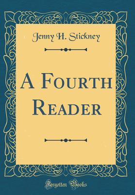 A Fourth Reader (Classic Reprint) - Stickney, Jenny H