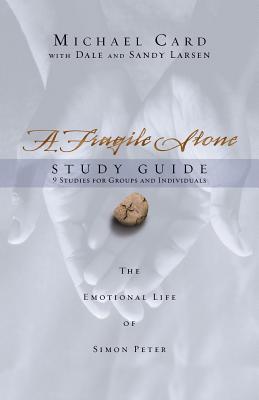 A Fragile Stone Study Guide: The Emotional Life of Simon Peter - Card, Michael, and Larsen, Dale (Contributions by), and Larsen, Sandy (Contributions by)