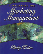 A Framework for Marketing Management - Kotler, Philip, Ph.D.