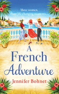 A French Adventure: The BRAND NEW gorgeous, escapist romantic read from Jennifer Bohnet for 2024