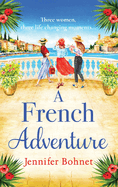 A French Adventure: The gorgeous, escapist romantic read from Jennifer Bohnet