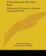 A Frenchman In The Gold Rush: The Journal Of Ernest De Massey, Argonaut Of 1849