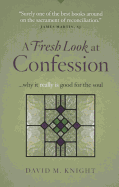 A Fresh Look at Confession...Why It Really Is Good for the Soul