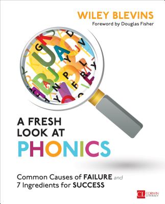 A Fresh Look at Phonics, Grades K-2: Common Causes of Failure and 7 Ingredients for Success - Blevins, Wiley