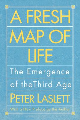 A Fresh Map of Life: The Emergence of the Third Age - Laslett, Peter, Professor