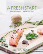 A Fresh Start: Family Friendly Healthy Recipes