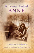 A Friend Called Anne: One Girl's Story of War, Peace, and a Unique Friendship with Anne Frank - Van Maarsen, Jacqueline, and Lee, Carol Ann