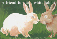 A Friend for Little White Rabbit