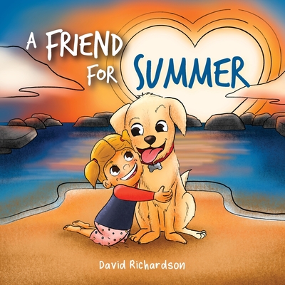 A Friend for Summer: A Children's Picture Book about Friendship and Pets - Richardson, David