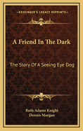 A Friend in the Dark: The Story of a Seeing Eye Dog