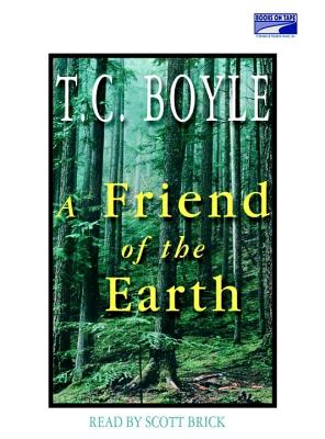 A Friend of the Earth - Boyle, T Coraghessan, and Brick, Scott (Read by)
