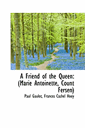 A Friend of the Queen: Marie Antoinette, Count Fersen