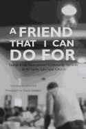A Friend That I Can Do for: Stories from Ravenswood Community Services at All Saints' Episcopal Church