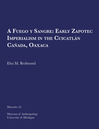 A Fuego Y Sangre: Early Zapotec Imperialism in the Cuicatln Caada, Oaxaca: Volume 16
