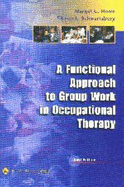 A Functional Approach to Group Work in Occupational Therapy - Howe, Margot C, and Schwartzberg, Sharan L