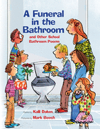 A Funeral in the Bathroom: And Other School Poems