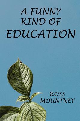 A Funny Kind of Education - Mountney, Ross