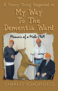 A Funny Thing Happened on My Way to the Dementia Ward: Memoir of a Male CNA