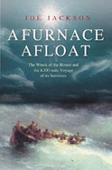 A Furnace Afloat: The Wreck of the "Hornet" and the 4,300-mile Voyage of Its Survivors