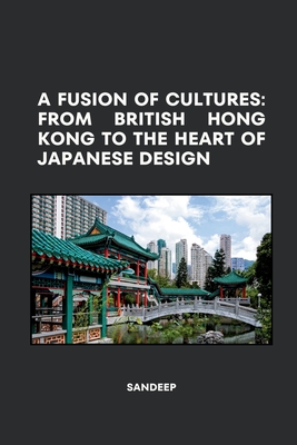 A Fusion of Cultures: From British Hong Kong to the Heart of Japanese Design - Sandeep