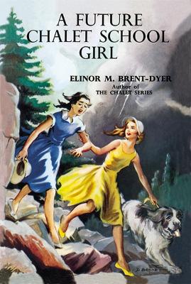 A Future Chalet School Girl - Brent-Dyer, Elinor