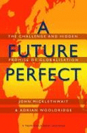 A future perfect : the challenge and hidden promise of globalization - Micklethwait, John, and Wooldridge, Adrian