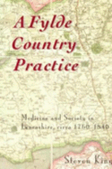 A Fylde Country Practice: Medicine and Society in Lancashire, 1760-1840