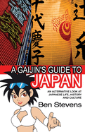 A Gaijin's Guide to Japan: an Alternative Look at Japanese Life, History and Culture