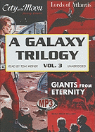 A Galaxy Trilogy, Volume 3: Giants from Eternity, Lords of Atlantis, and City on the Moon
