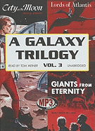 A Galaxy Trilogy, Volume 3: Giants from Eternity, Lords of Atlantis, and City on the Moon - Wellman, Manly Wade, and Weiner, Tom (Read by)