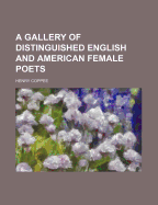 A Gallery of Distinguished English and American Female Poets
