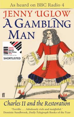 A Gambling Man: Charles II and the Restoration - Uglow, Jenny