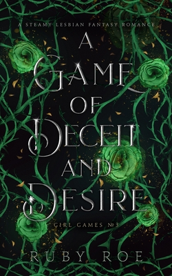A Game of Deceit and Desire: A Steamy Lesbian Fantasy Romance - Roe, Ruby