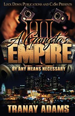 A Gangsta's Empire 3: By Any Means Necessary - Adams, Tranay