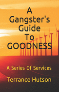 A Gangster's Guide To Goodness: A Series Of Services
