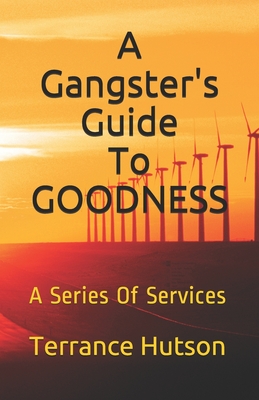 A Gangster's Guide To Goodness: A Series Of Services - Hutson, Terrance Dionne