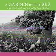 A Garden by the Sea: A Practical Guide and Journal - Hadley, Leila