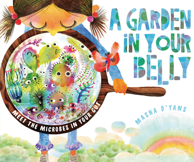 A Garden in Your Belly: Meet the Microbes in Your Gut - 